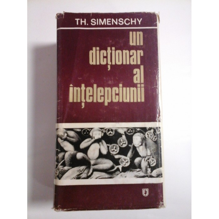 UN DICTIONAR AL INTELEPCIUNII  -  TH. SIMENSCHY - editia a 2a ,necartonata
